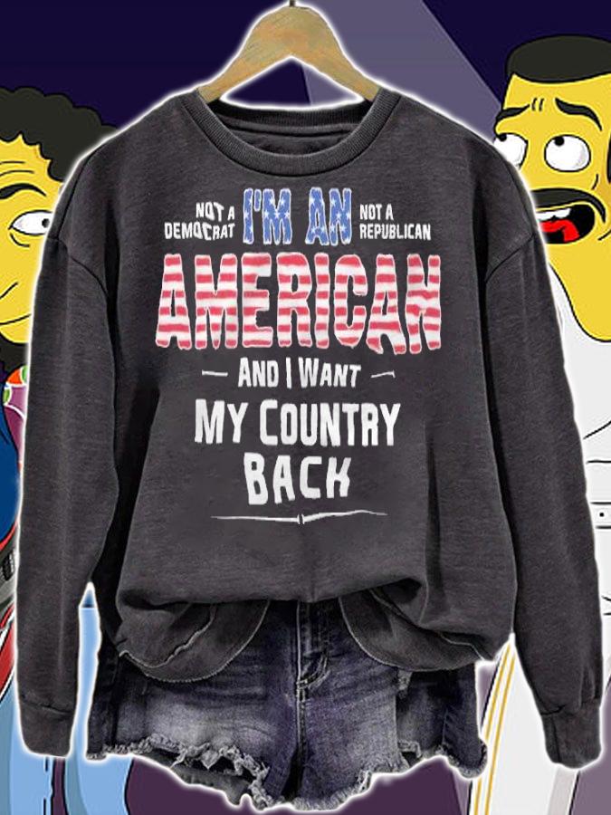I'm An American And I Want My Country Back USA Flag T-Shirt sweatshirt