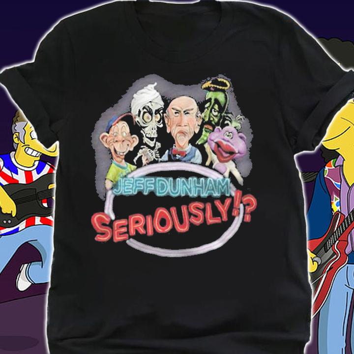 Jeff Dunham seriously T-shirt shirt