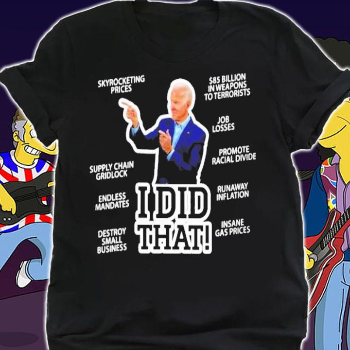 Joe Biden I Did That Skyrocketing Prices Supply Chain Gridlock Shirt