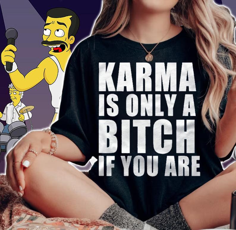 Karma Is Only A Bitch If You Are Funny shirt woman shirt