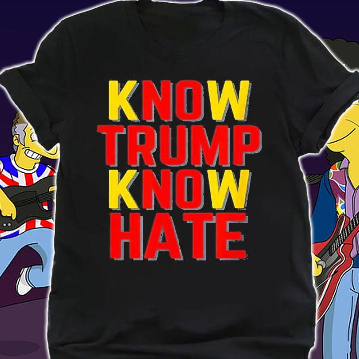 Know Trump Know Hate T-Shirt shirt