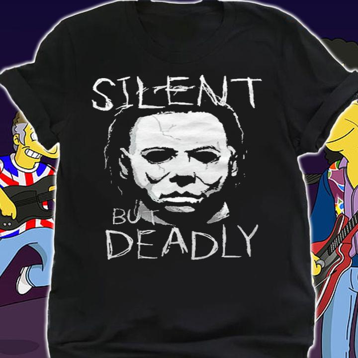Michael Myers silent but deadly Halloween T-shirt shirt