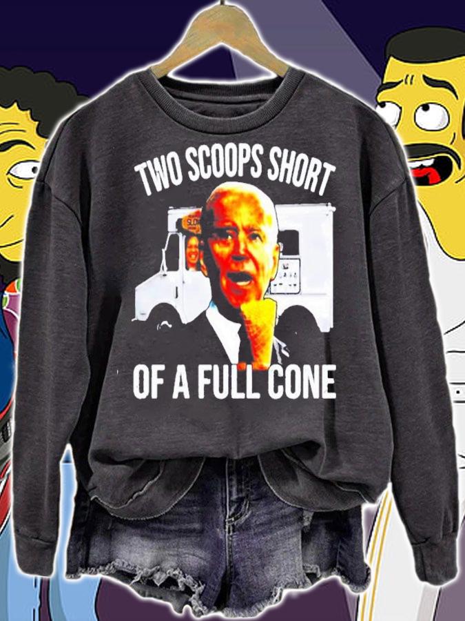 Official Joe Biden Two Scoops Short Of A Full Cone Shirt sweatshirt