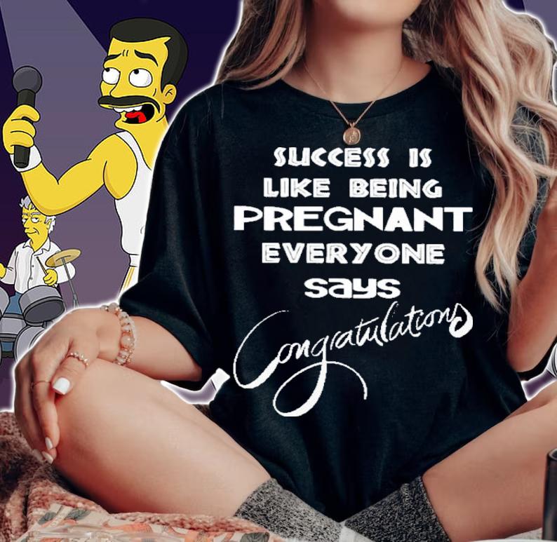 Success Is Like Being Pregnant Everyone Says Congratulations Shirt