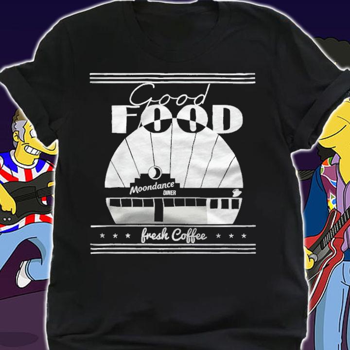 Tick boom good food moondance diner fresh coffee T-shirt shirt