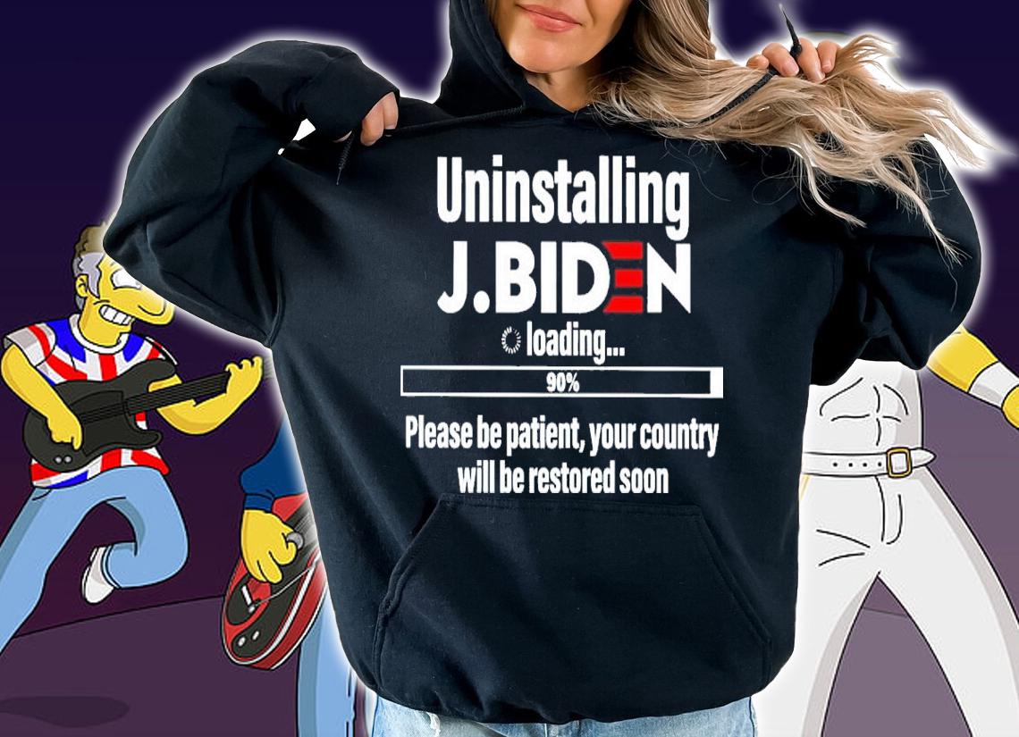 Uninstalling J Biden Loading 90% Please Be Patient Your Country Shirt