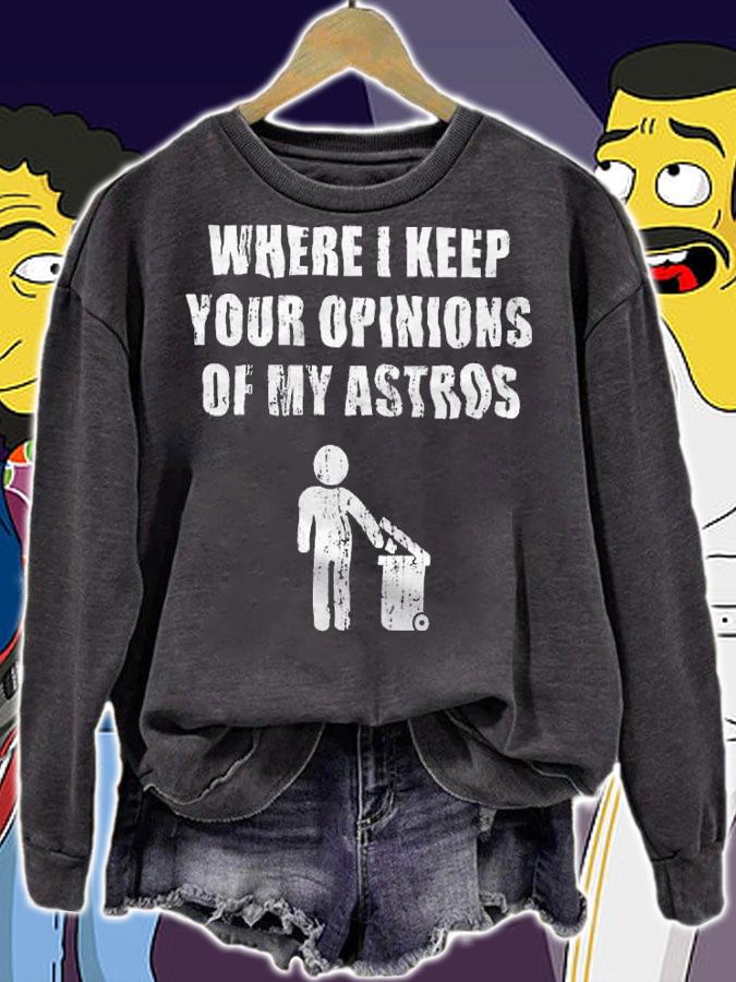Where I Keep Your Opinions Of My Astros Shirt sweatshirt