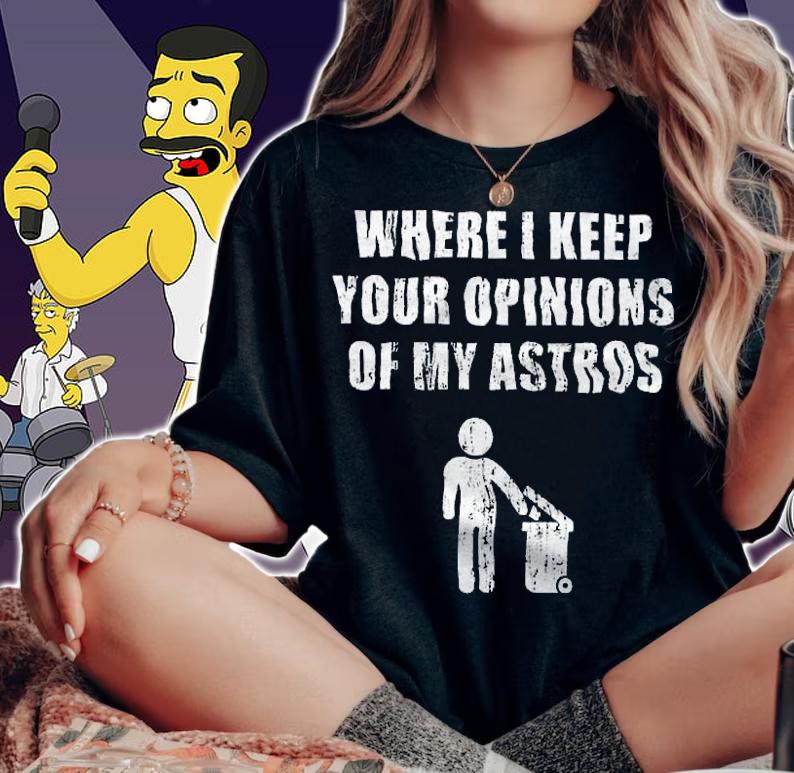 Where I Keep Your Opinions Of My Astros Shirt woman shirt