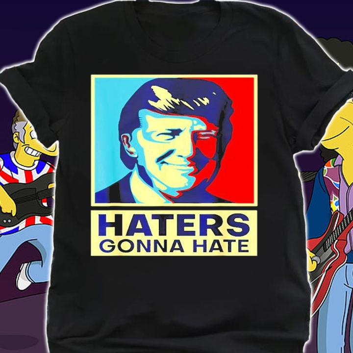 Funny Haters Gonna Hate President Donald Trump T-Shirt