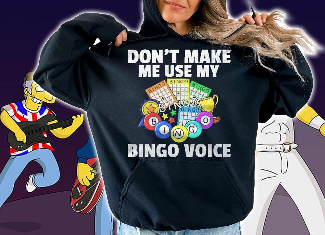 Dont Make Me Use My Bingo Voice Gift Player Funny Love shirt hoodie