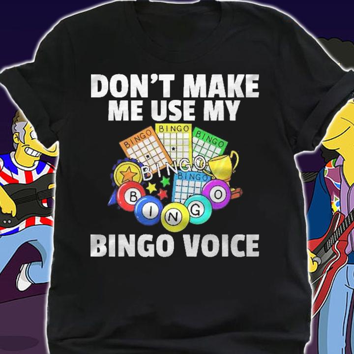 Dont Make Me Use My Bingo Voice Gift Player Funny Love shirt shirt