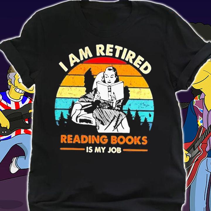 I Am Retired Reading Books Is My Job T-Shirt