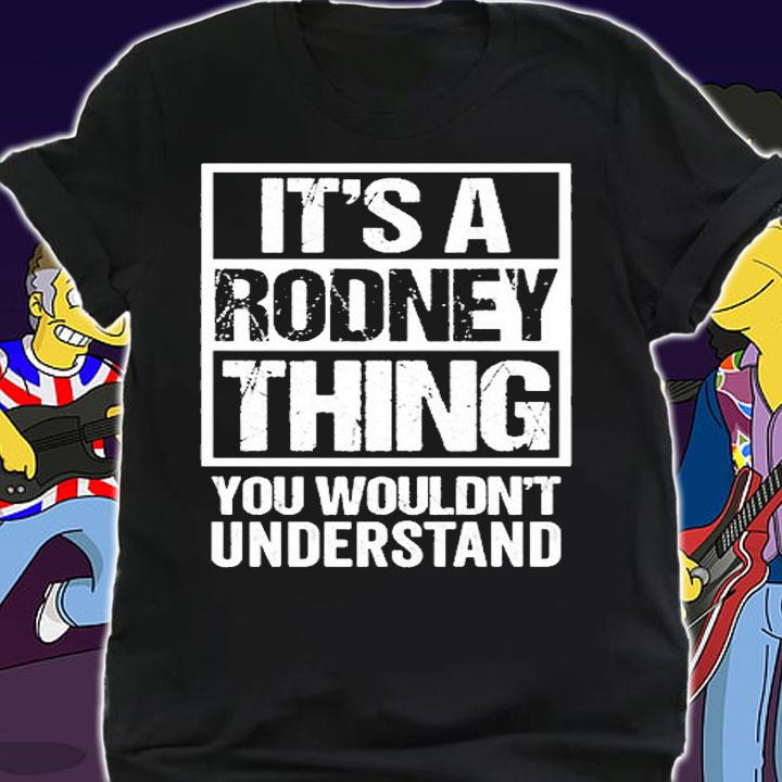 Its A Rodney Thing You Wouldnt Understand T-Shirt shirt