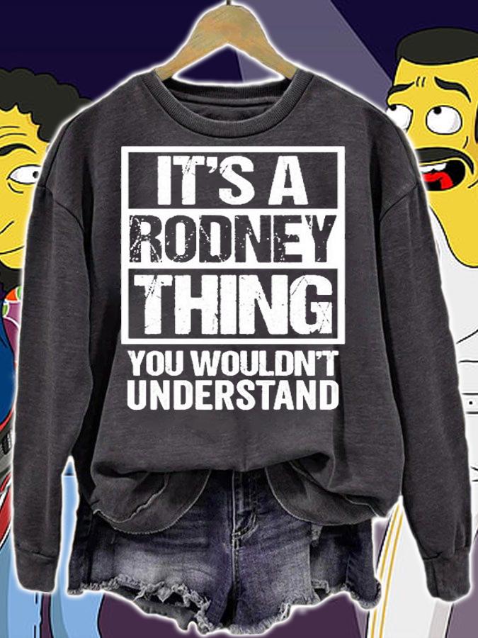 Its A Rodney Thing You Wouldnt Understand T-Shirt sweatshirt