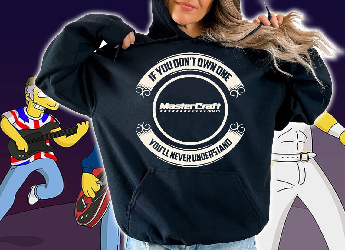 Mastercraft Stars If You Don't Own One You'll Never Understand T-Shirt hoodie