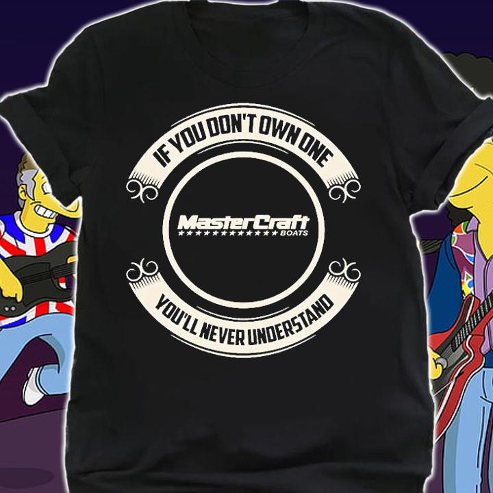 Mastercraft Stars If You Don't Own One You'll Never Understand T-Shirt shirt