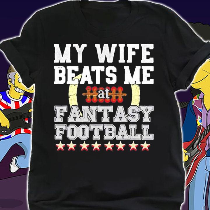 My Wife Beats Me At Fantasy Football T-Shirt