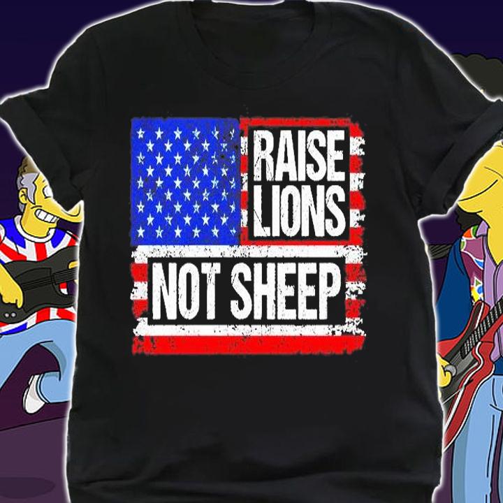 Raise Lions Not Sheep Patriotic Lion American Flag Patriot T-Shirt shirt