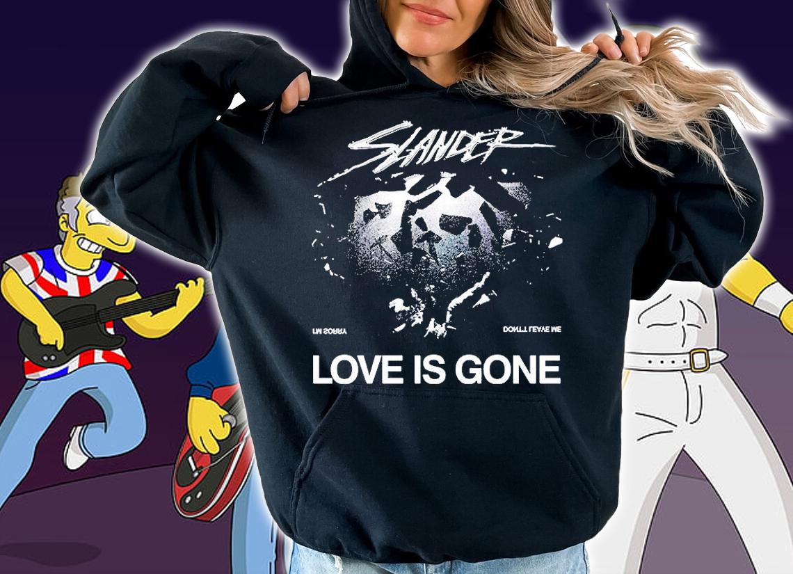 Slander Love Is Gone Im Sorry Dont Leave Me T-Shirt hoodie