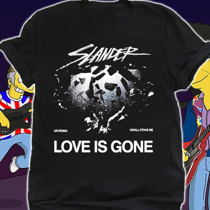 Slander Love Is Gone Im Sorry Dont Leave Me T-Shirt shirt