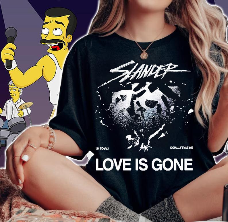 Slander Love Is Gone Im Sorry Dont Leave Me T-Shirt woman shirt