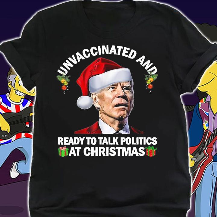 Unvaccinated And Ready To Talk Politics At Christmas Biden T-Shirt