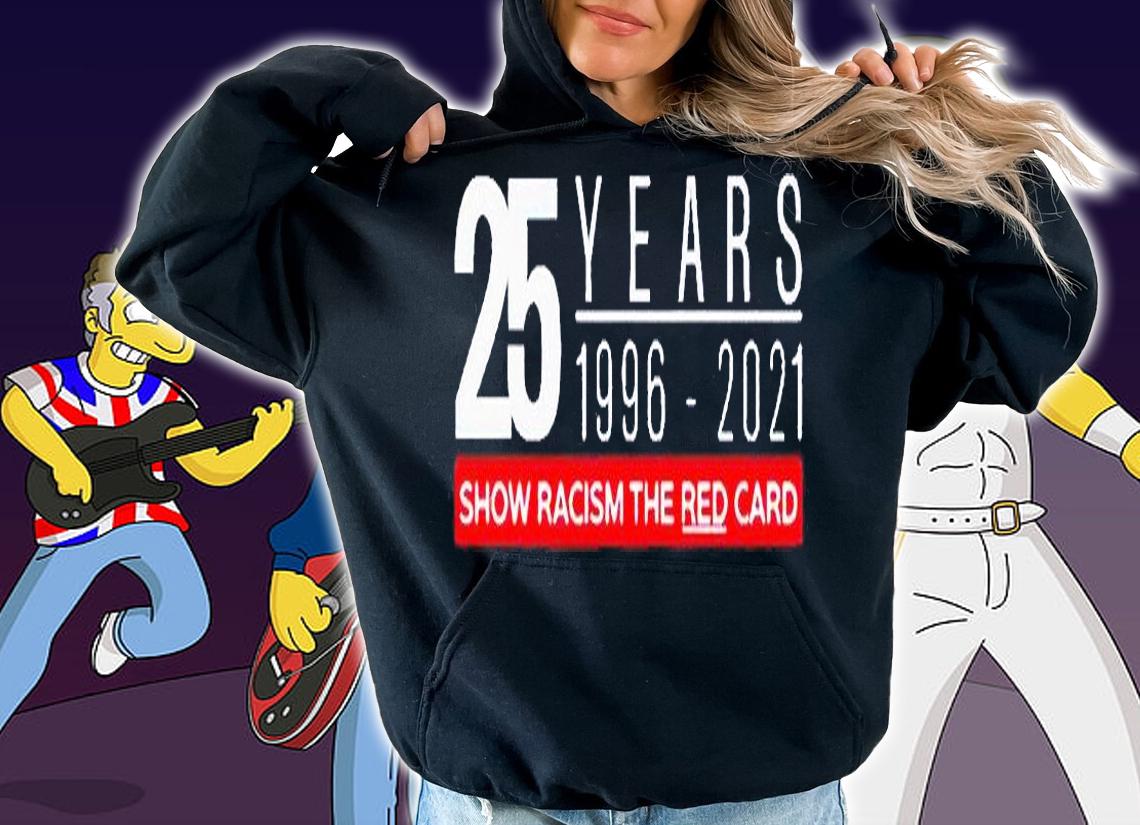25 years 1996-2021 show racism the red card t-shirt