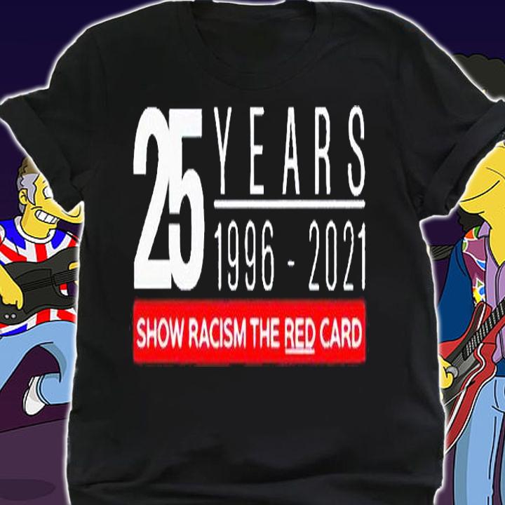 25 years 1996-2021 show racism the red card t-shirt