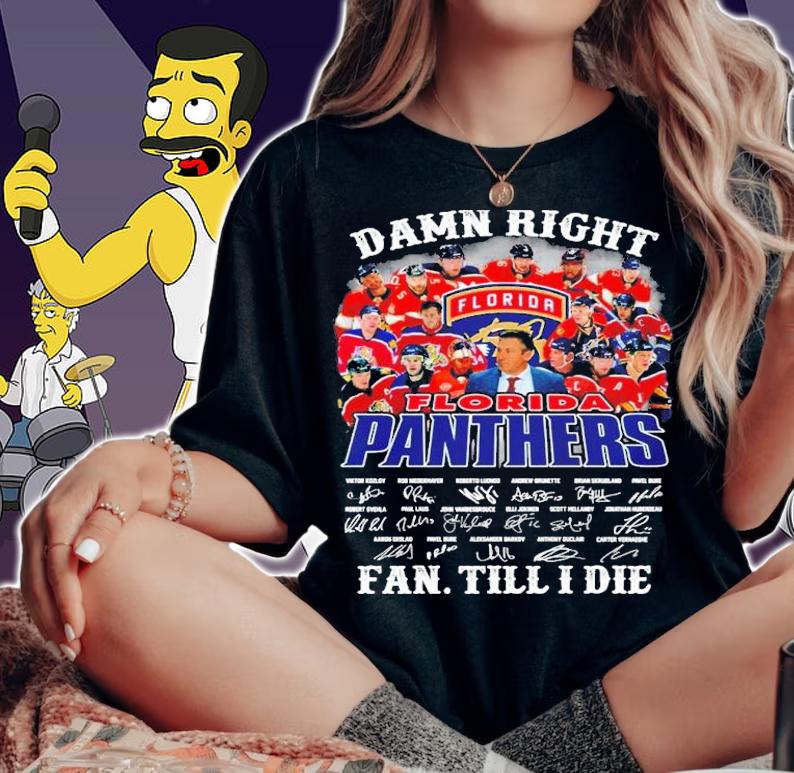Damn Right Florida Panthers Fan Till I Die Signatures Shirt woman shirt