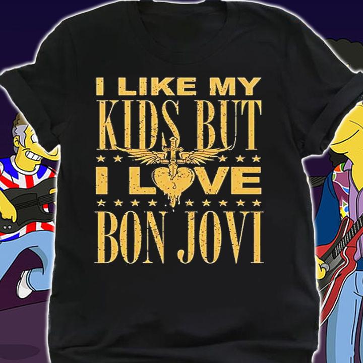 I Like My Kids But I Love Bon Jovi T-Shirt