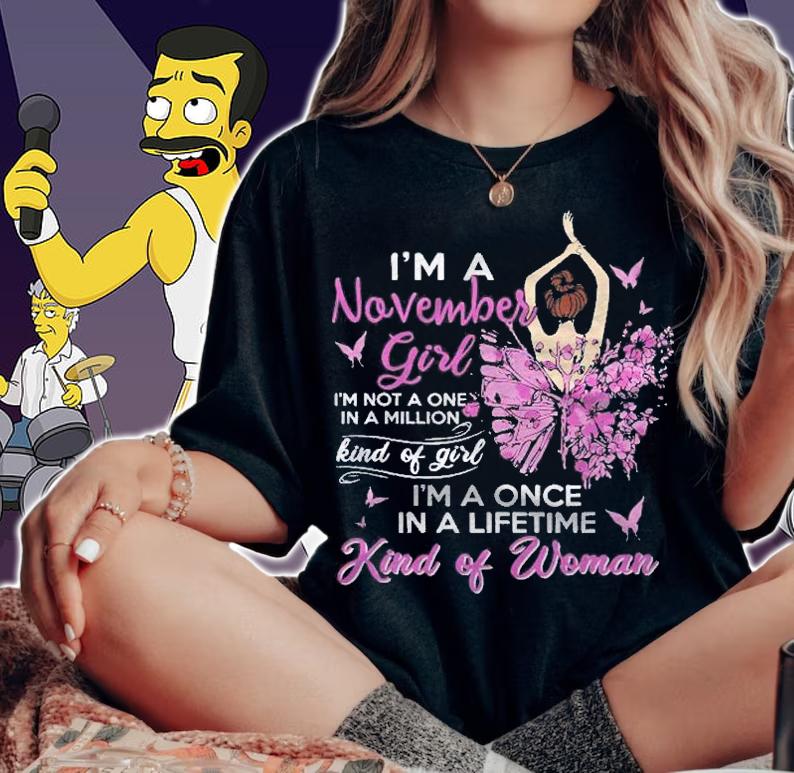 Im A November Girl Birthday Gifts Shirt woman shirt