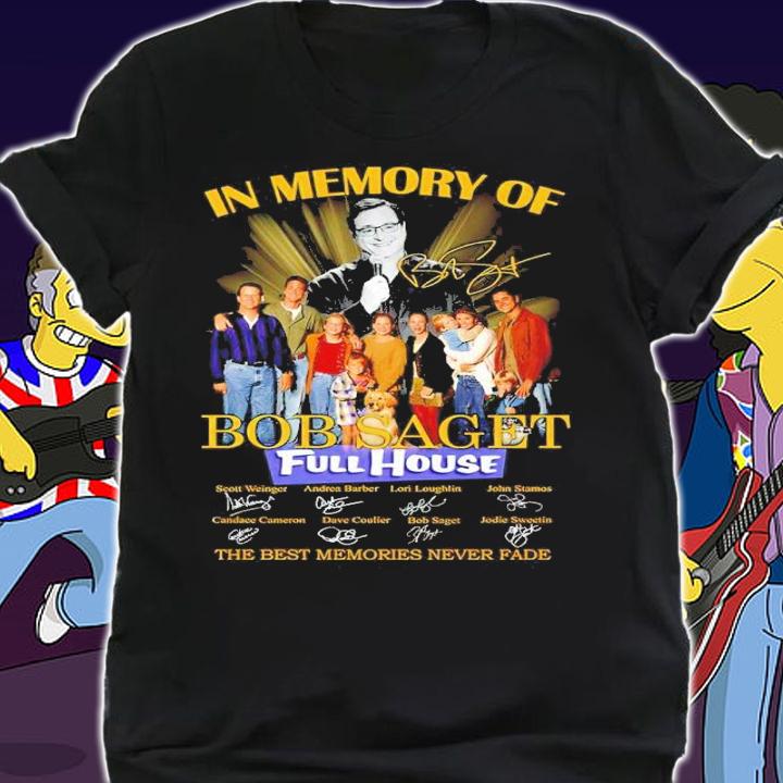 In Memory Of Bob Saget Full House Signatures The Best Memories Never Fade Shirt shirt