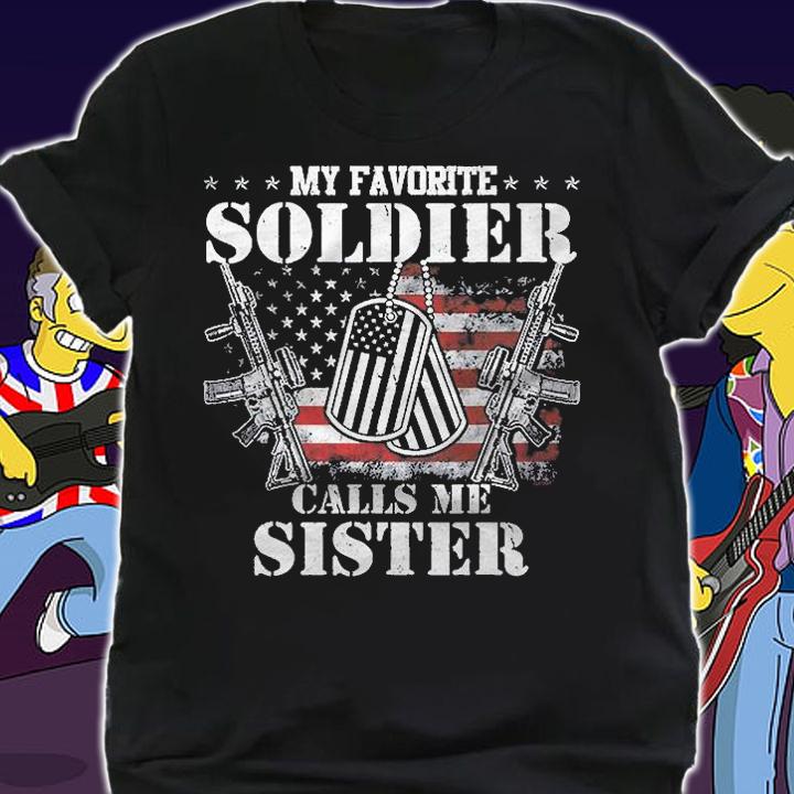 My Favorite Soldier Calls Me Sister Veteran Shirts shirt