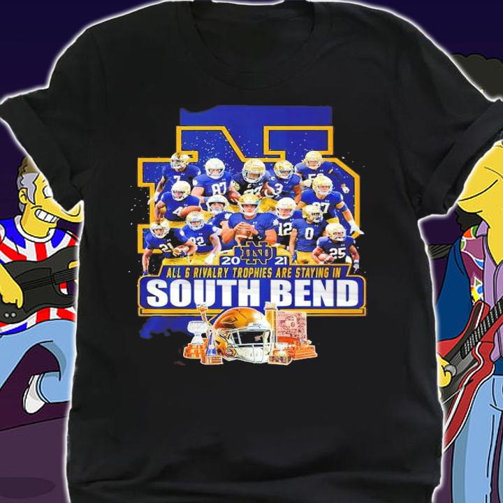 Notre Dame Fighting Irish 2021 All 6 Rivalry Trophies Are Staying In South Bend Shirt shirt