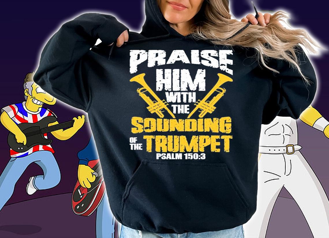 Praise Him With The Sounding of The Trumpet Psalm 150;3 Vintage T-Shirt hoodie