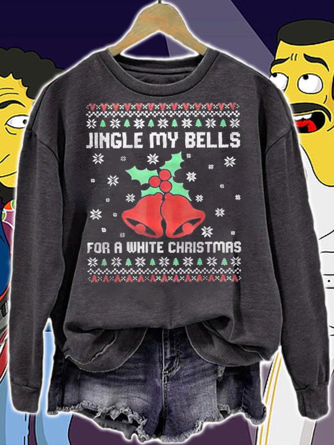 Ugly jingle my bells for a white Christmas T-shirt sweatshirt