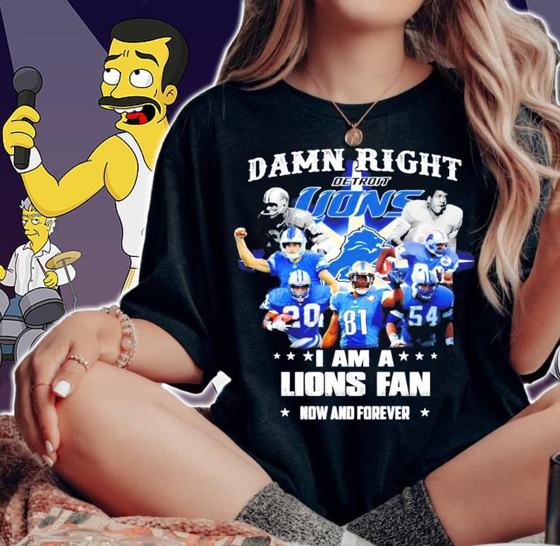 Damn right I am a Detroit Lions fan now and forever t-shirt woman shirt