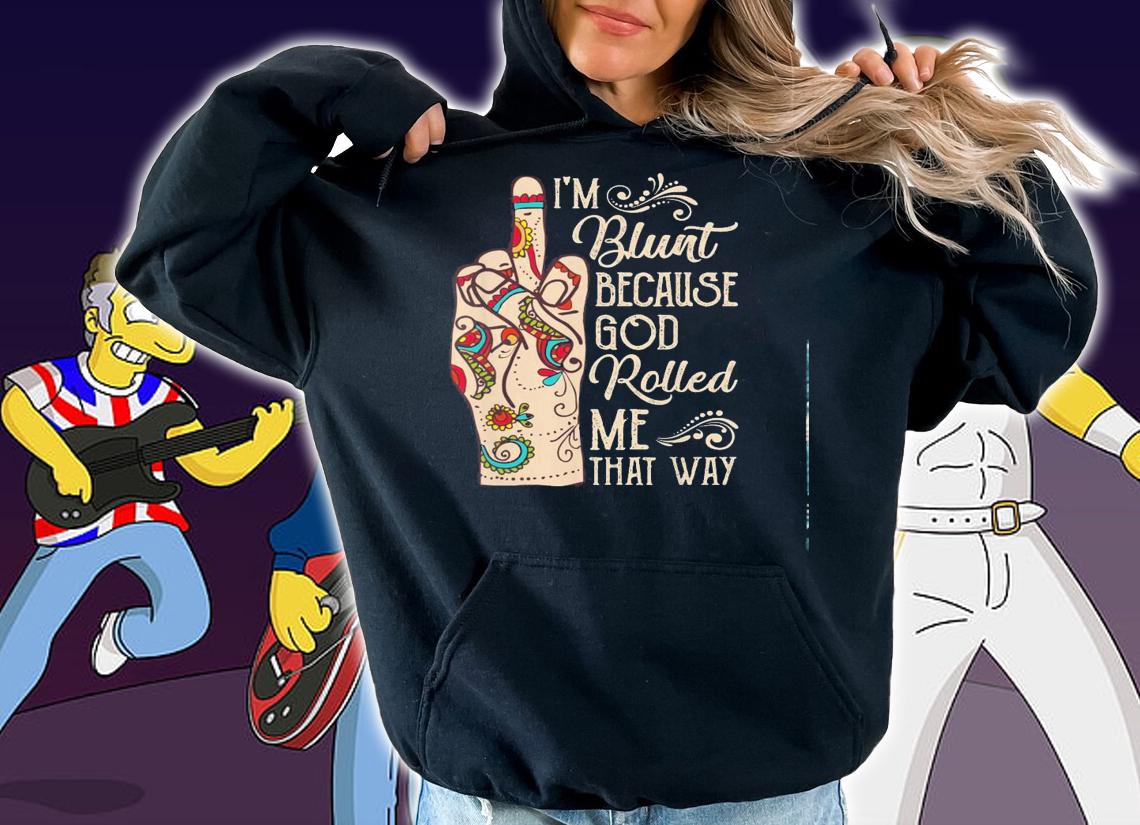 Middle Finger Im Blunt Because God Rolled Me That Way Shirt.Jpg