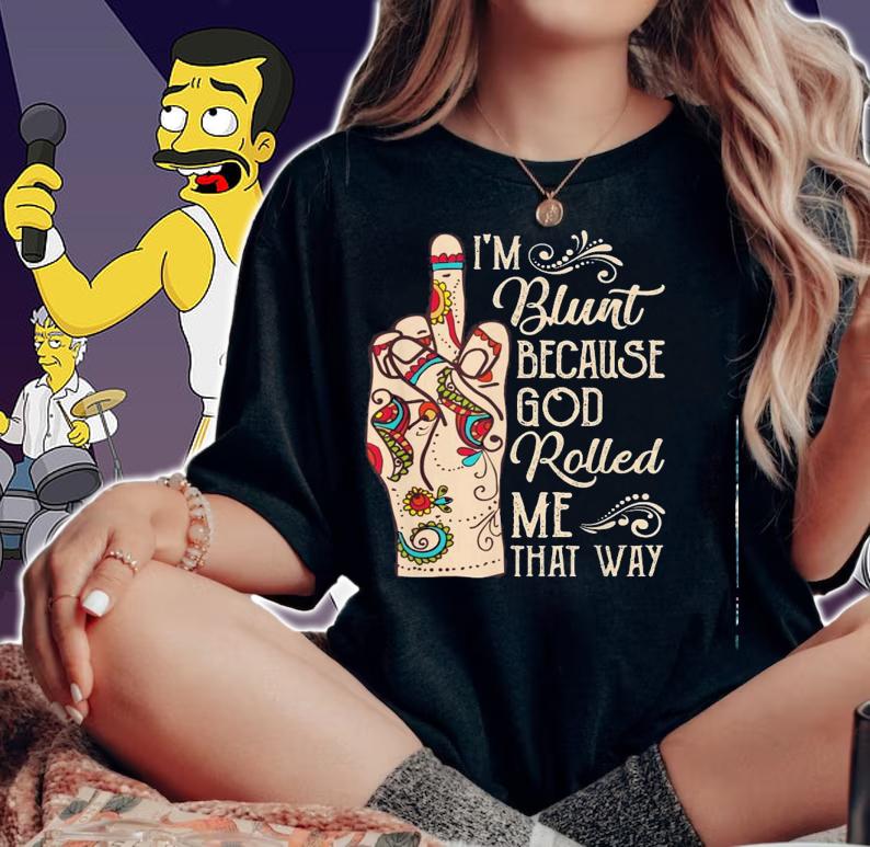Middle Finger Im Blunt Because God Rolled Me That Way Shirt.Jpg