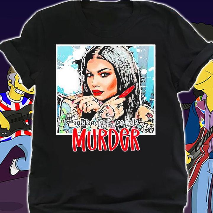 Murder Mystery on mondays we talk Murder T-shirt shirt