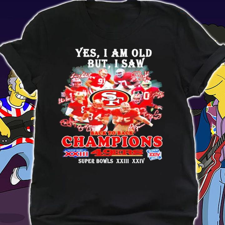 Yes I am old but I saw back to back champions San Francisco 49ers signatures shirt shirt