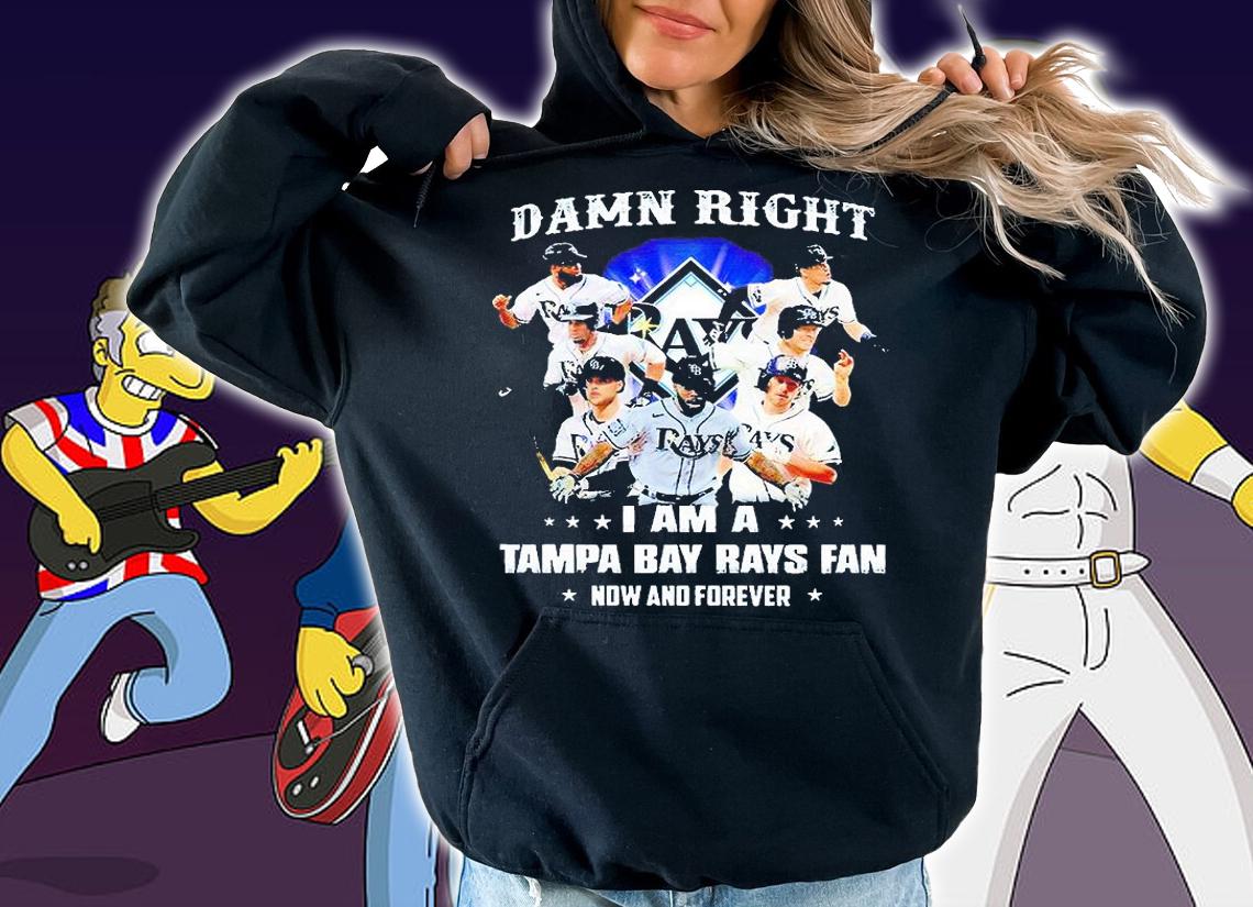 Damn right I am a Tampa Bay Rays fan now and forever 2021 T-shirt