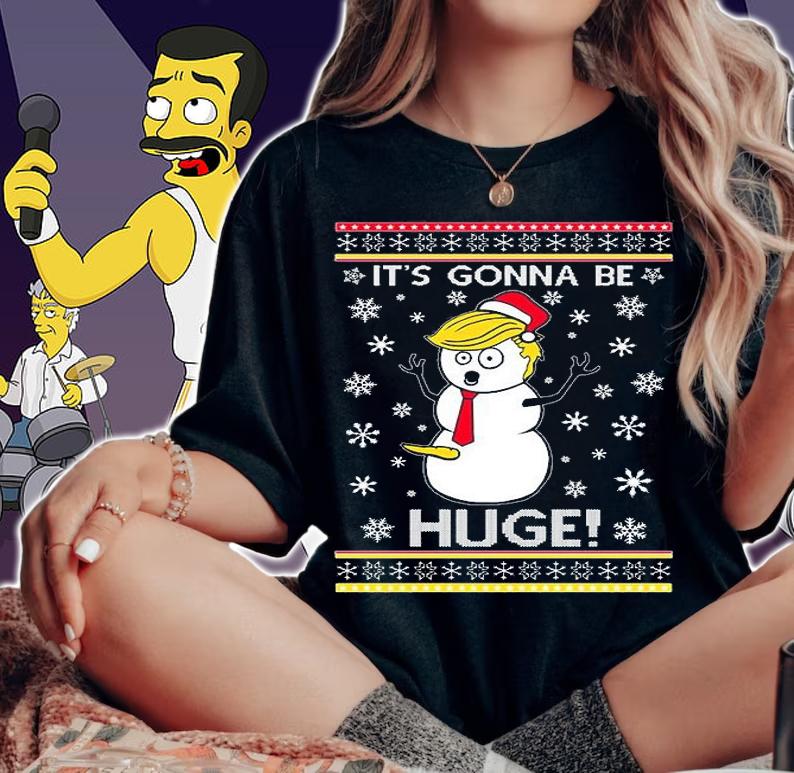 It's Gonna Be Huge Donald Trump Funny Snowman Ugly Christmas T-Shirt woman shirt