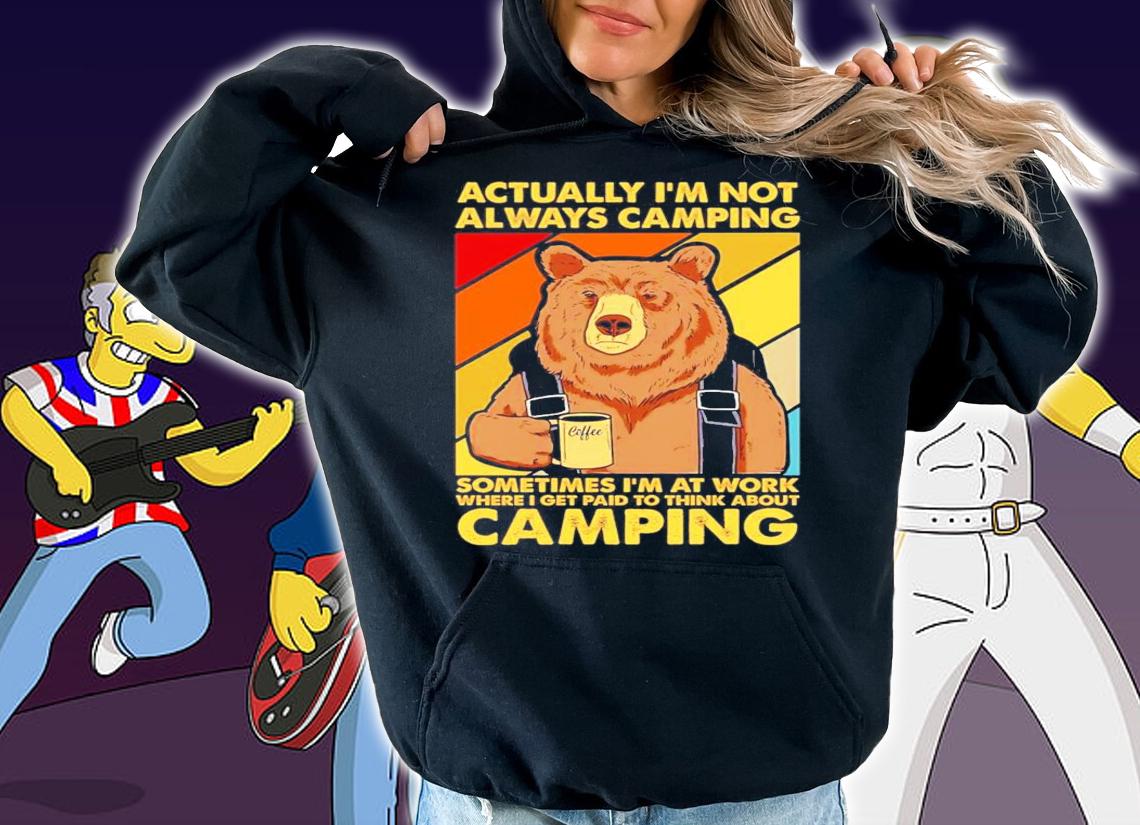 Bear actually Im not always camping sometimes Im at work vintage shirt