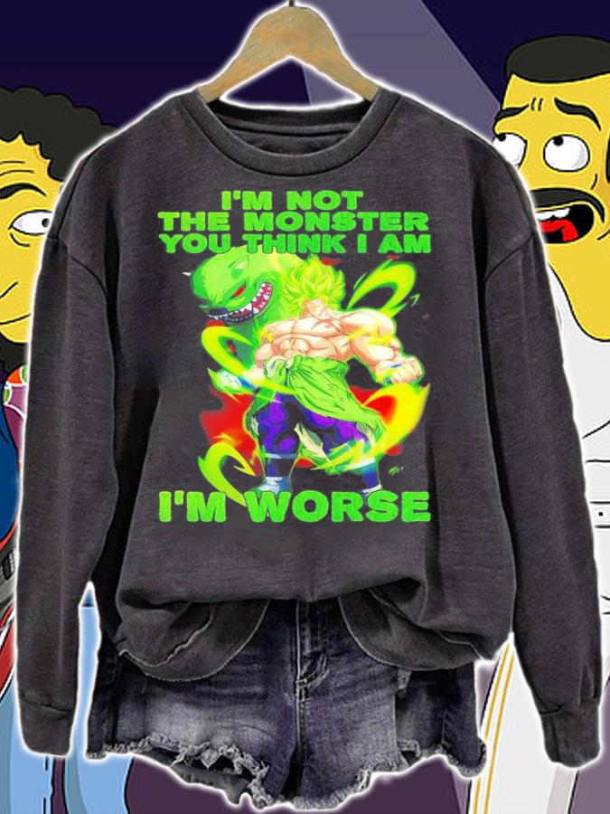 Broly I'm not the monster you think I am I'm worse shirt