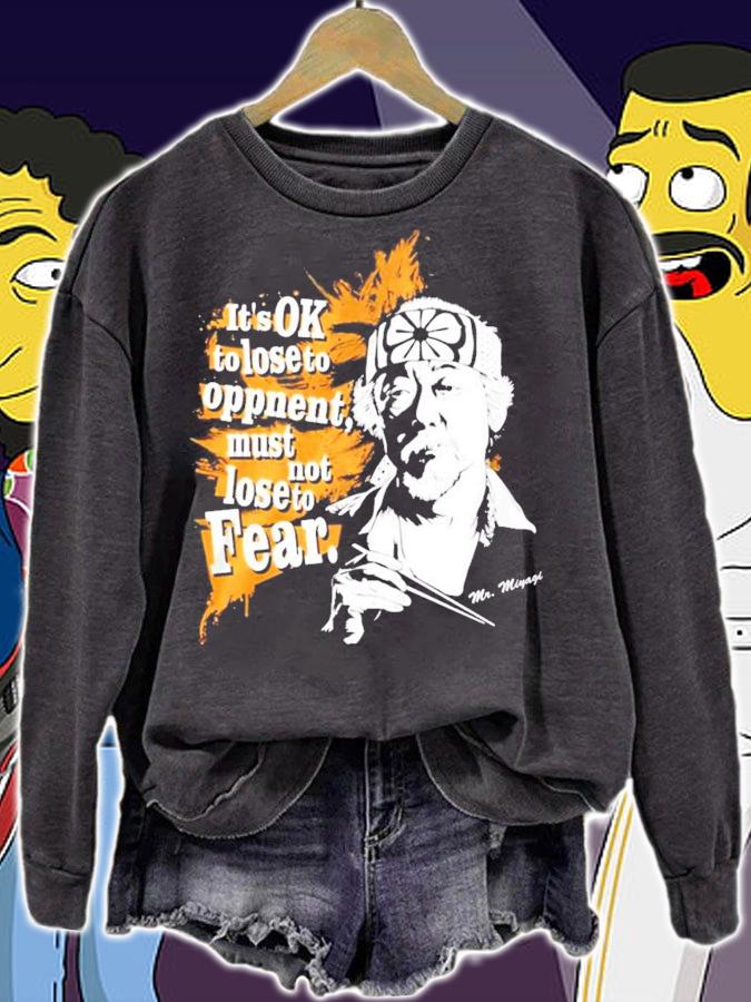 It's ok to lose to opponent must not lose to fear Mr. Miyagi shirt