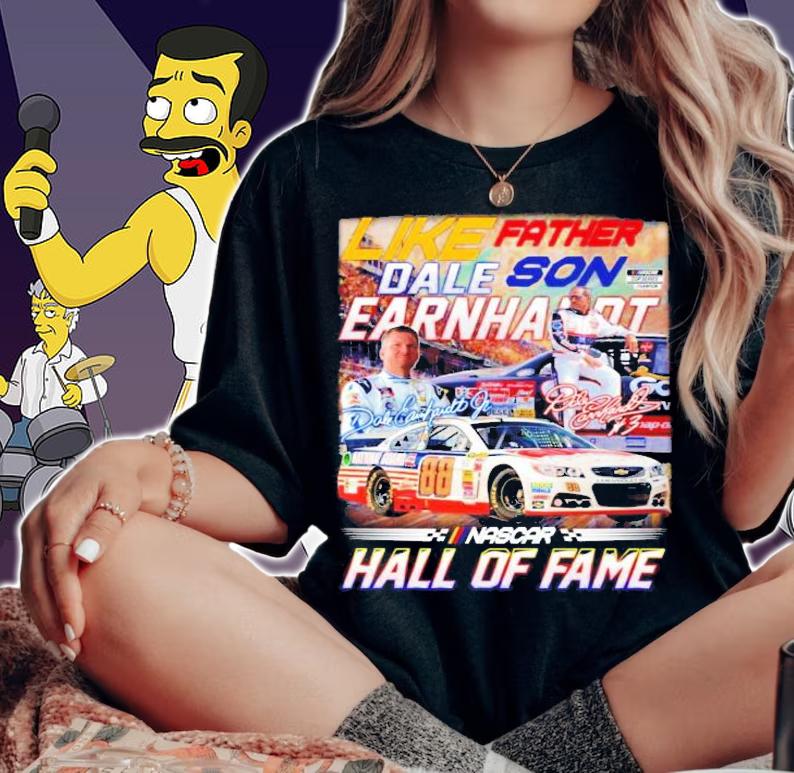 Like father dale son Earnhardt Nascar hall of fame shirt