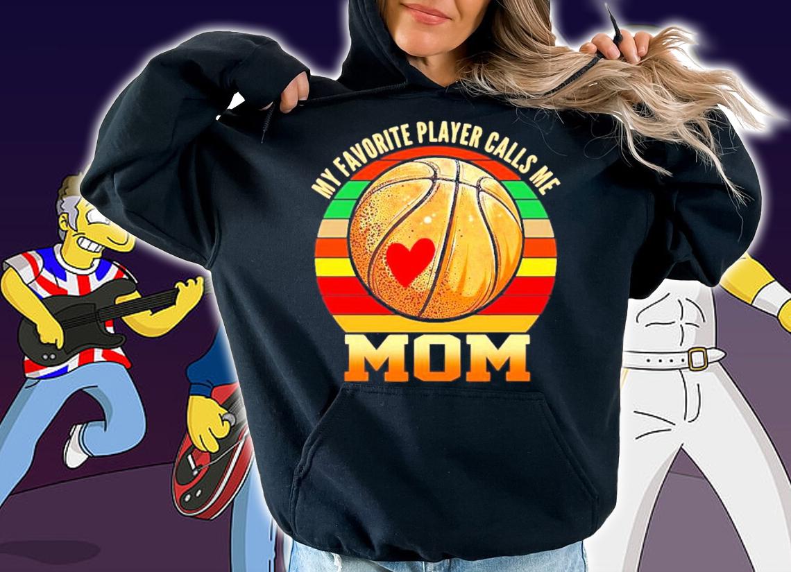 My favorite player calls me basketball mom vintage shirt hoodie