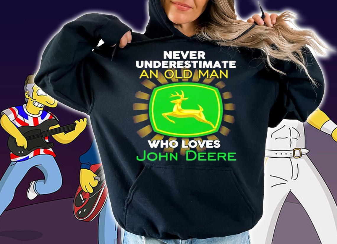 Never underestimate an old man who loves John Deere shirt hoodie
