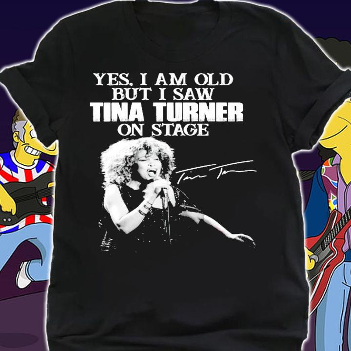 Yes I am old but I saw Tina Turner on sage signature shirt shirt